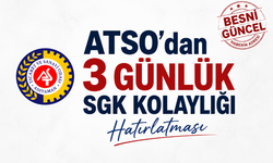 ATSO’dan 3 Günlük SGK Kolaylığı Hatırlatması