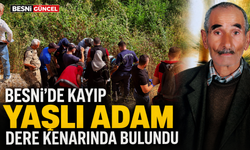 Besni’de kayıp yaşlı adam dere kenarında bulundu