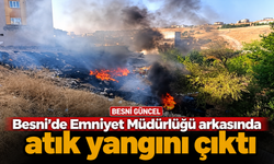 Besni’de korkutan yangın: Atıklar alevlere teslim oldu