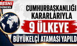 Cumhurbaşkanlığı Kararlarıyla 9 Ülkeye Büyükelçi Ataması Yapıldı