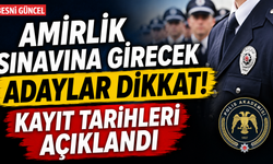 Amirlik sınavına girecek adaylar dikkat! Kayıt tarihleri açıklandı