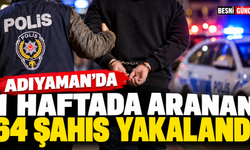 Adıyaman’da 1 haftada aranan 64 şahıs yakalandı