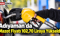 Adıyaman’da Mazot Fiyatı 100 Lirayı Geçti