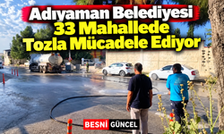 Adıyaman’da Tozla Mücadelede Çift Vardiya Mesaisi
