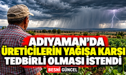 Adıyaman’da üreticilere kuvvetli yağış uyarısı