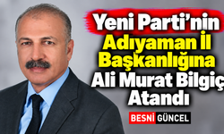 Ali Murat Bilgiç, Yeni Parti Adıyaman İl Başkanı Oldu