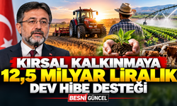 Kırsal Kalkınmaya 12,5 Milyar Liralık Dev Hibe Desteği