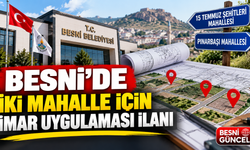 Besni’de İki Mahalle İçin İmar Uygulaması İlanı