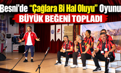 Besni’de “Çağlara Bi Hal Oluyu” Oyunu Sahnelendi