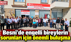 Besni’de engelli bireylerin sorunları için önemli buluşma