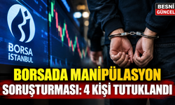 Borsada manipülasyon soruşturması: 4 kişi tutuklandı