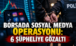 Borsada Sosyal Medya Operasyonu: 6 Şüpheliye Gözaltı
