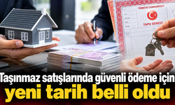Ev ve arsa satışlarında güvenli ödeme dönemi başlıyor
