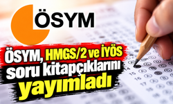 ÖSYM, HMGS/2 ve İYÖS soru kitapçıklarını yayımladı