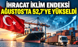 İhracat İklim Endeksi Ağustos’ta Son 27 Ayın Zirvesine Çıktı
