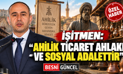 İşitmen: “Ahilik; Kaliteli Üretim, Adil Kazançtır”