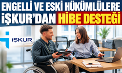 İŞKUR’dan Engelli ve Eski Hükümlülülere İş Kurma Desteği