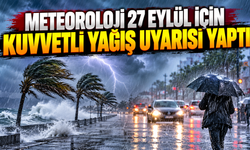 27 Eylül’de birçok bölgede kuvvetli yağış bekleniyor