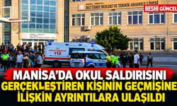 Manisa’da okul saldırısında yeni ayrıntılar ortaya çıktı