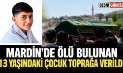 Mardin'de Kayıp Bulunan Çocuğun Cenazesi Defnedildi