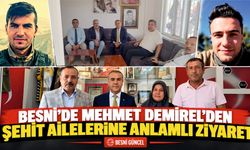 Besni’de Mehmet Demirel’den şehit ailelerine anlamlı ziyaret