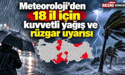 Meteoroloji’den 18 il için kuvvetli yağış ve rüzgar uyarısı