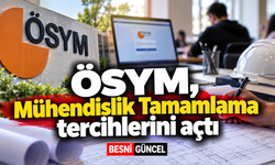 2026 Mühendislik Tamamlama tercihleri başladı