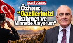 Özhan: “Gazilerimize Sağlık ve Huzur Diliyorum”