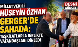Özhan, Gerger’de İlçe Teşkilatıyla Birlikte Sahaya İndi