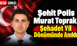 Şehit Polis Murat Toprak, Şehadet Yıl Dönümünde Anıldı
