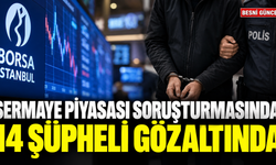 Sermaye piyasası soruşturmasında 14 şüpheli gözaltında