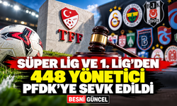 Süper Lig ve 1. Lig’den 448 yönetici PFDK’ye sevk edildi