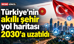 Türkiye’nin akıllı şehir yol haritası 2030’a uzatıldı