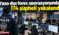 Yasa dışı forex operasyonunda 174 şüpheli yakalandı