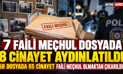 7 faili meçhul dosyada 8 cınayet daha aydınlatıldı