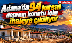 Adana’da 94 kırsal deprem konutu için ihaleye çıkılıyor
