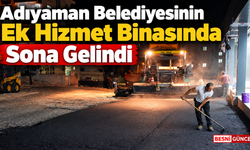 Adıyaman Belediyesinin Ek Hizmet Binasında Sona Gelindi
