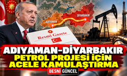 Adıyaman-Diyarbakır petrol projesi için acele kamulaştırma