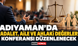 Adıyaman’da Adalet, Aile ve Ahlaki Değerler Konuşulacak