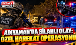 Adıyaman’da Silahlı Kavga: Özel Harekât Operasyonu