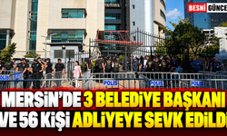 Mersin'de 3 belediye başkanı ve 56 kişi adliyeye sevk edildi