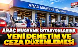 Araç Muayene İstasyonlarının Denetim Kuralları Değişti