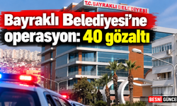 Bayraklı Belediyesi’ne operasyon: 40’tan fazla gözaltı