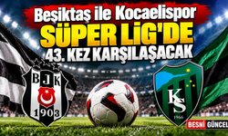 Beşiktaş ile Kocaelispor Süper Lig’de 43. Kez Buluşuyor