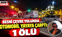 Besni Çevre Yolunda Otomobil Yayaya Çarptı: 1 Ölü