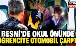 Besni’de Okul Önünde Öğrenciye Otomobil Çarptı