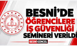 Besni’de Öğrencilere İş Sağlığı ve Güvenliği Semineri Verildi