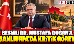 Besnili Dr. Mustafa Doğan’a Şanlıurfa’da kritik görev