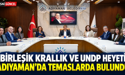Birleşik Krallık ve UNDP’den Adıyaman’a ziyaret