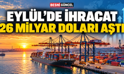 Eylül ayında ihracat 26 milyar dolara yükseldi